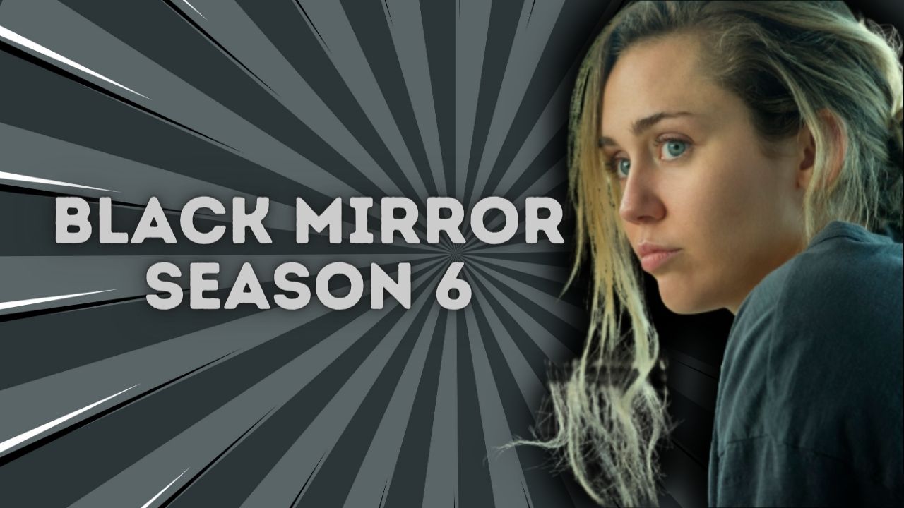 Black Mirror Season 6 Release Date - Is it Renewed on Netflix?